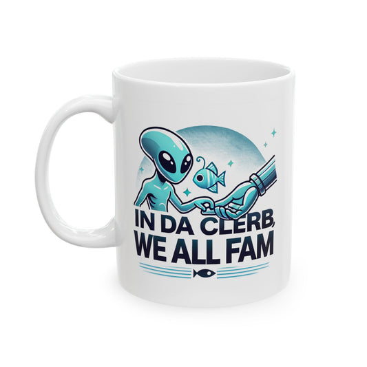 IN DA CLERB WE ALL FAM! Ceramic Mug, (11oz, 15oz)
